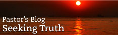 Pastor's Blog: Seeking Truth